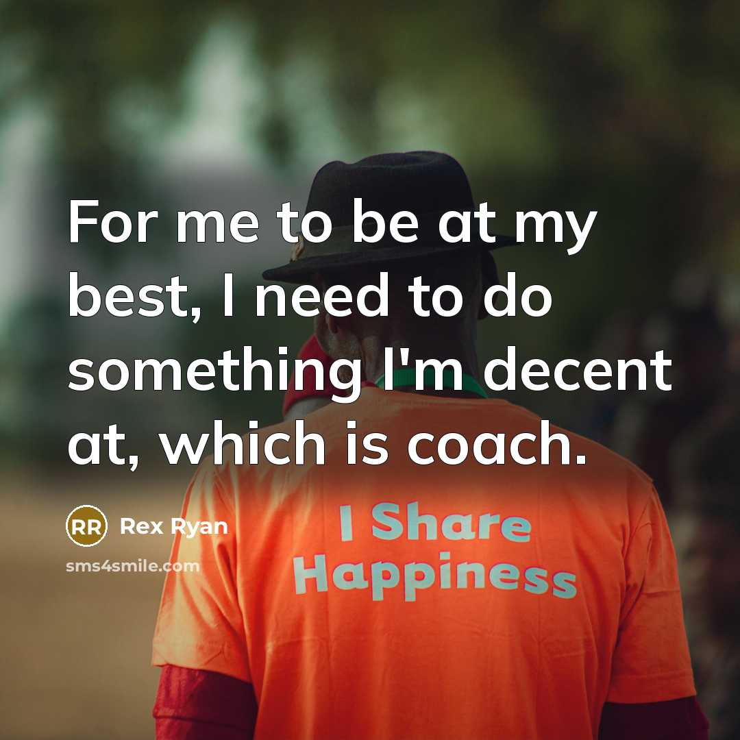 “For me to be at my best, I need to…” quote by Rex Ryan