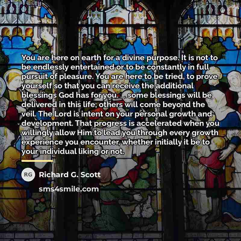 “You are here on earth for a divine purpose. It…” quote by Richard G. Scott