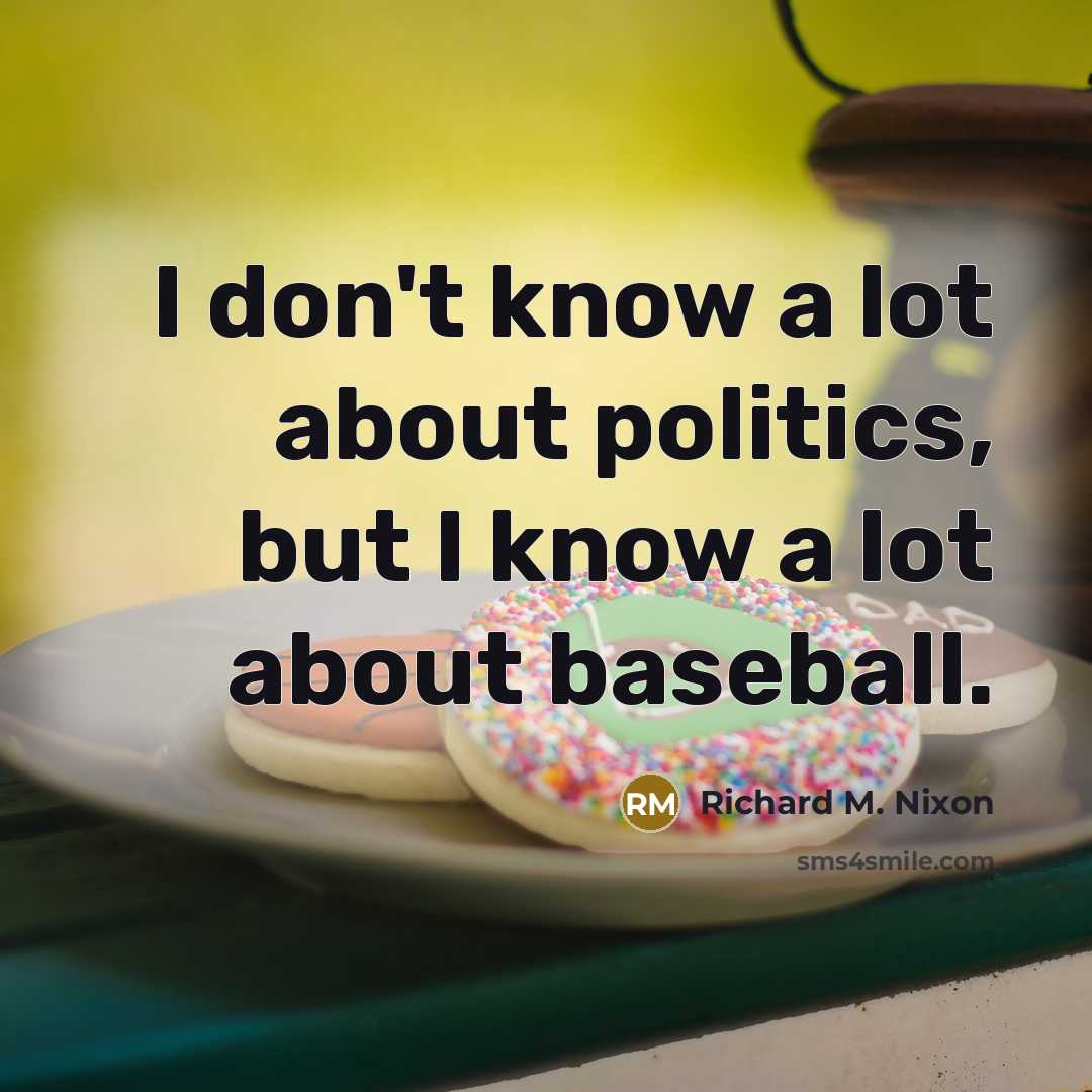 “I don't know a lot about politics, but I know…” quote by Richard M. Nixon