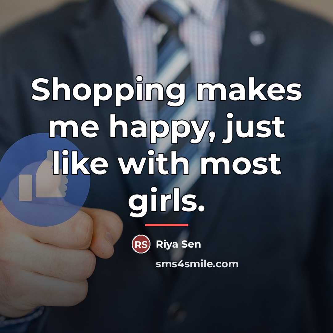 “Shopping makes me happy, just like with most girls.…” quote by Riya Sen