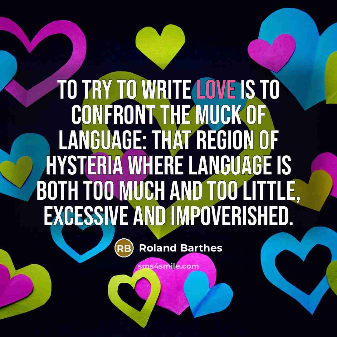“To try to write love is to confront the muck…” quote by Roland Barthes