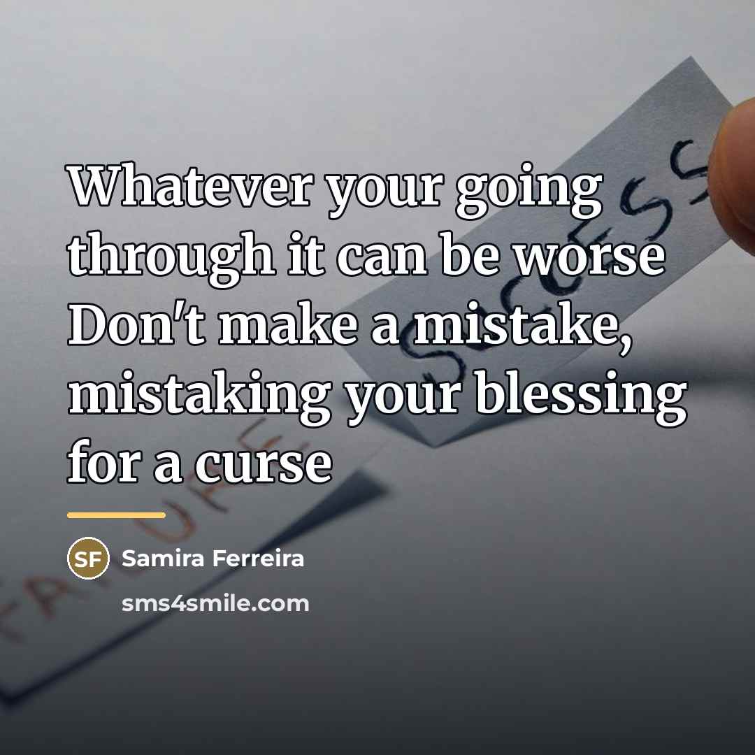 “Whatever your going through it can be worse Don't make…” quote by Samira Ferreira