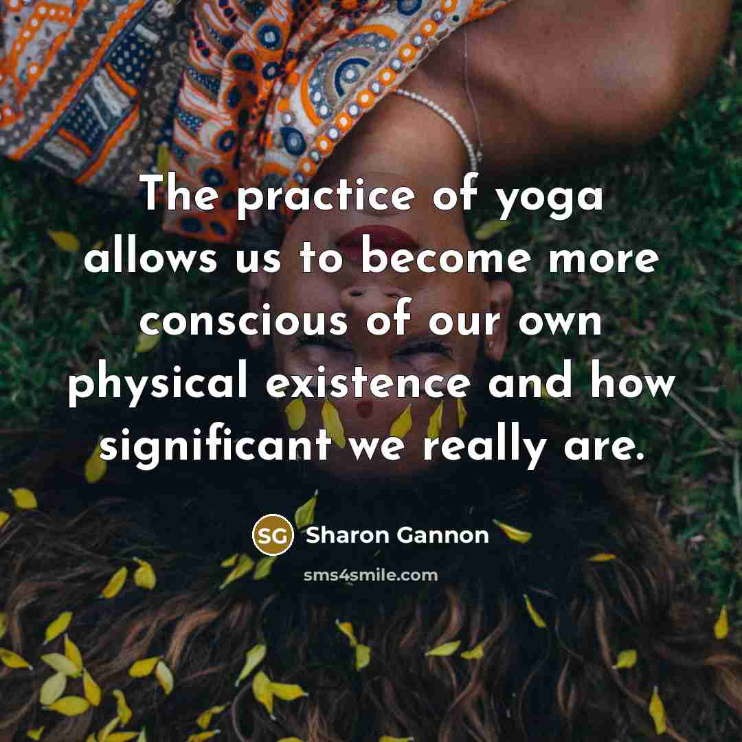 “The practice of yoga allows us to become more conscious…” quote by Sharon Gannon