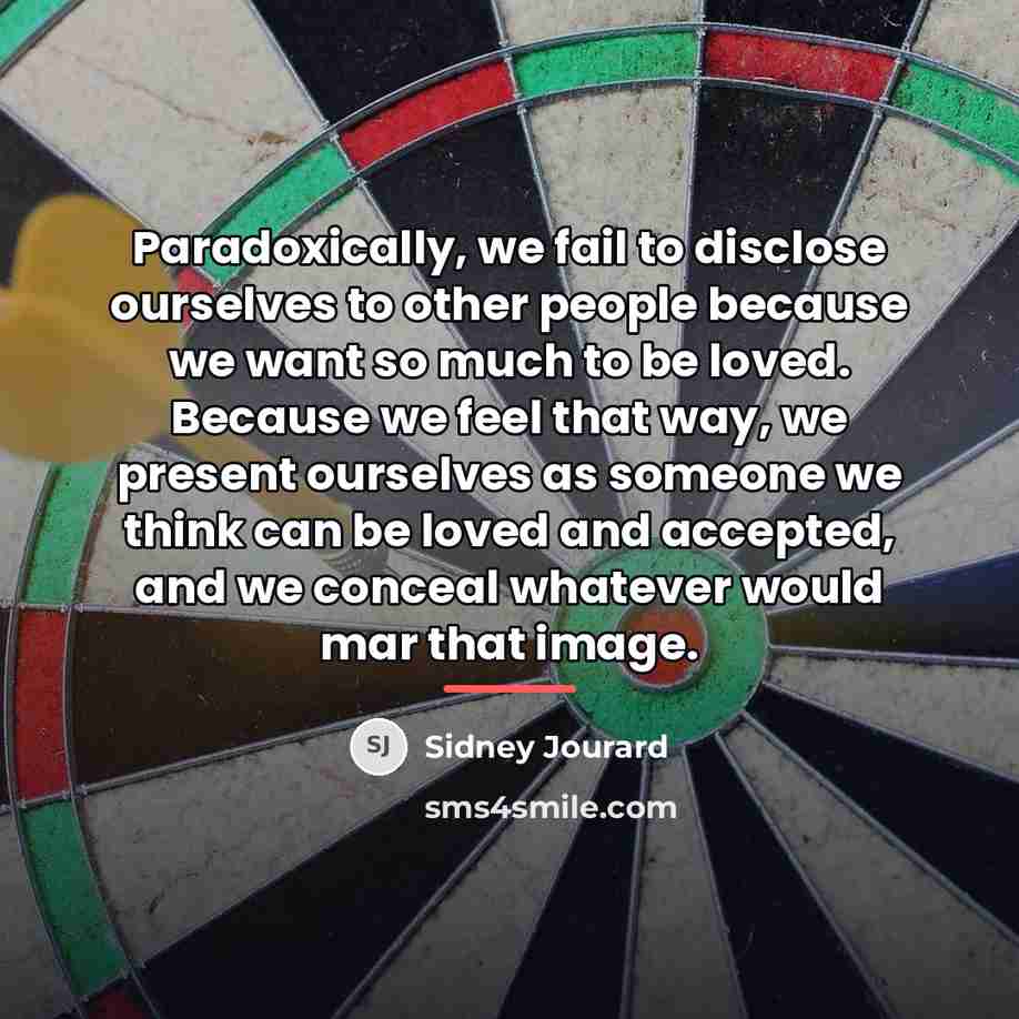 “Paradoxically, we fail to disclose ourselves to other people because…” quote by Sidney Jourard