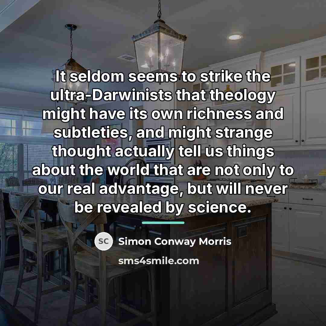 “It seldom seems to strike the ultra-Darwinists that theology might…” quote by Simon Conway Morris
