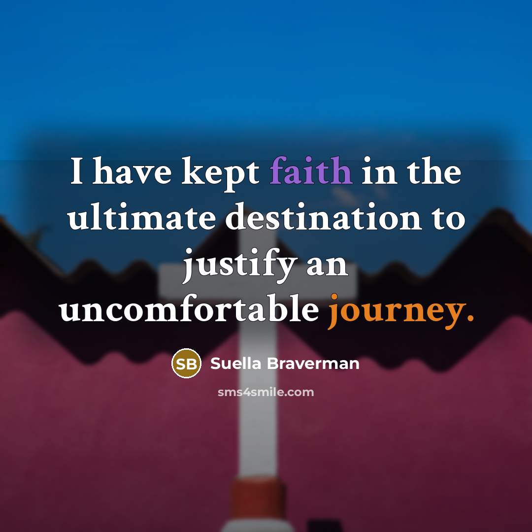 “I have kept faith in the ultimate destination to justify…” quote by Suella Braverman