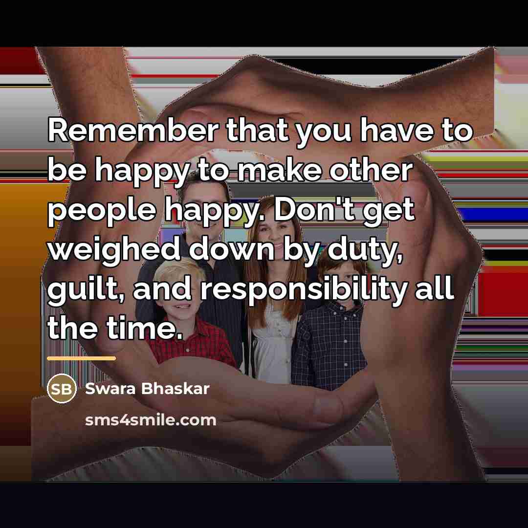 “Remember that you have to be happy to make other…” quote by Swara Bhaskar