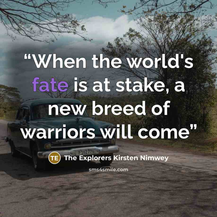 “When the world's fate is at stake, a new breed of warriors will come” quote by The Explorers Kirsten Nimwey