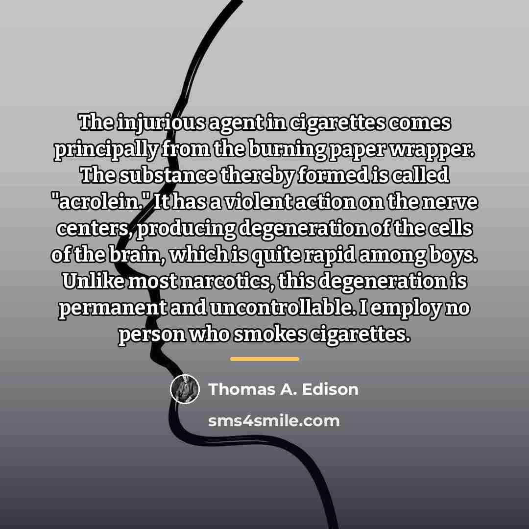 “The injurious agent in cigarettes comes principally from the burning…” quote by Thomas A. Edison