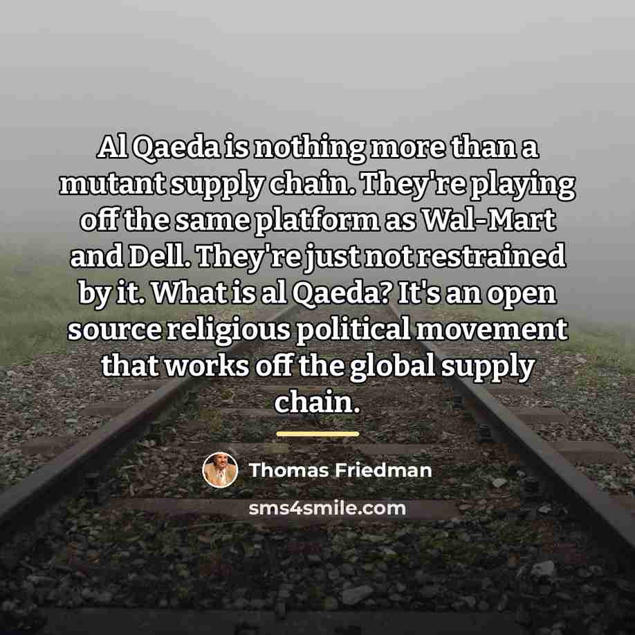 “Al Qaeda is nothing more than a mutant supply chain.…” quote by Thomas Friedman