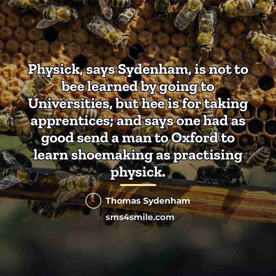 “Physick, says Sydenham, is not to bee learned by going…” quote by Thomas Sydenham