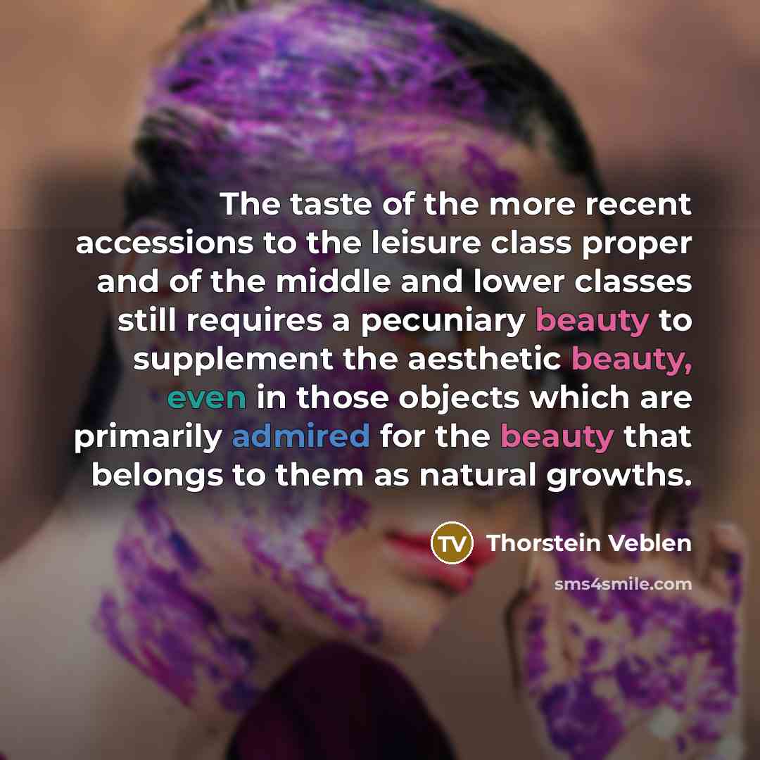 “The taste of the more recent accessions to the leisure…” quote by Thorstein Veblen