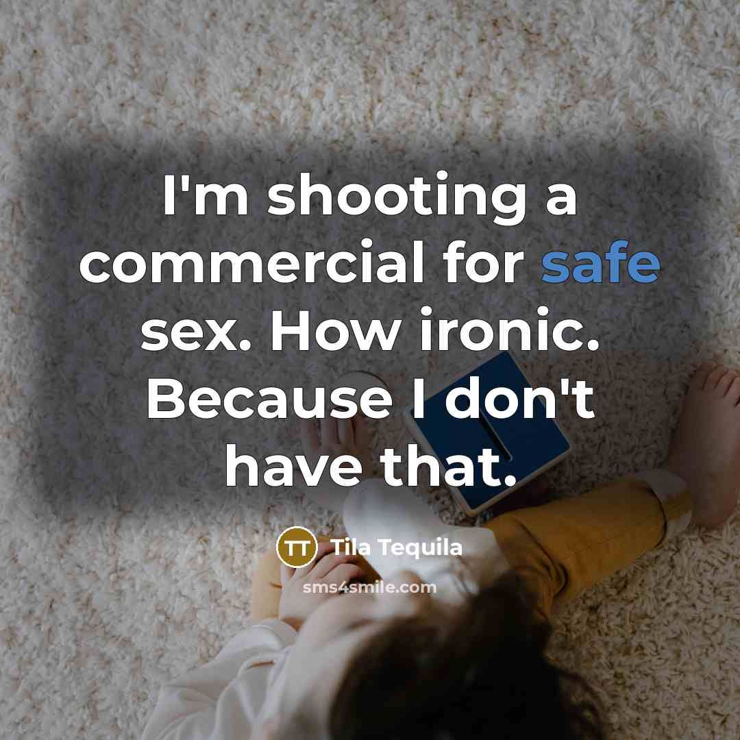 “I'm shooting a commercial for safe sex. How ironic. Because…” quote by Tila Tequila