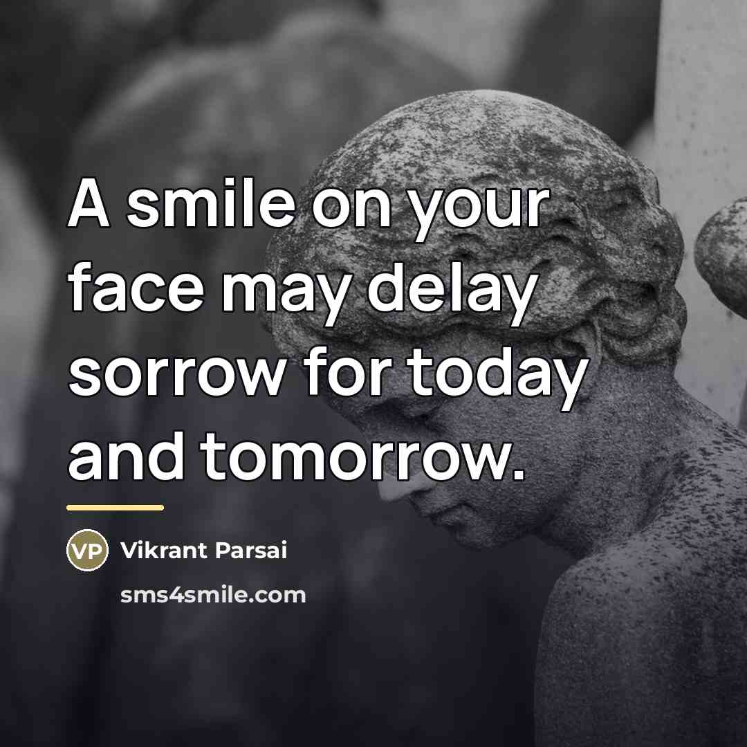 “A smile on your face may delay sorrow for today…” quote by Vikrant Parsai