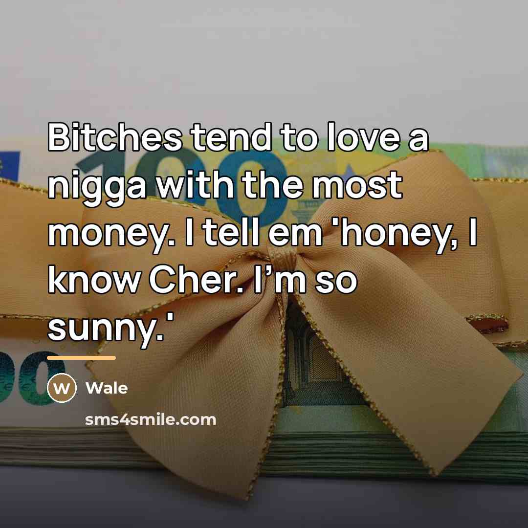 “Bitches tend to love a nigga with the most money.…” quote by Wale