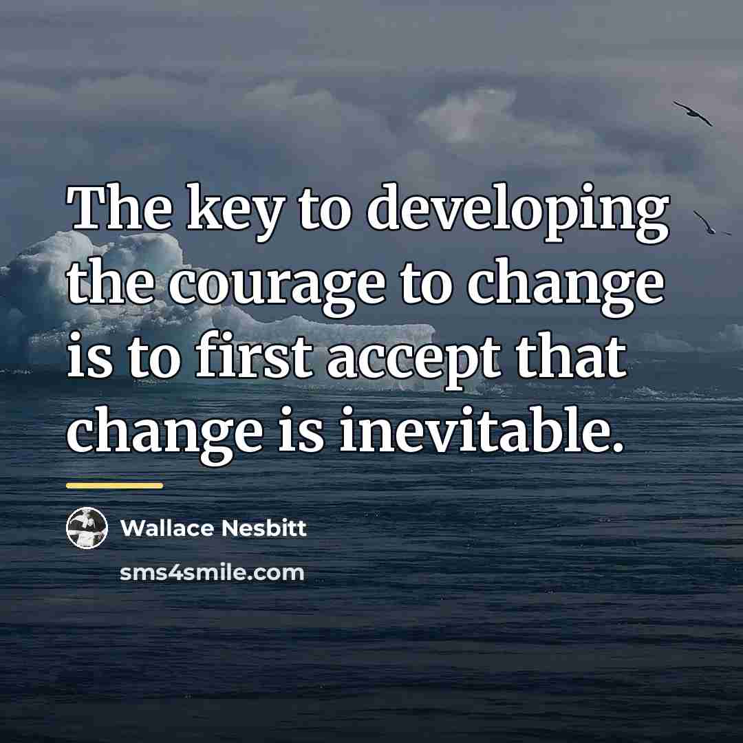 “The key to developing the courage to change is to…” quote by Wallace Nesbitt