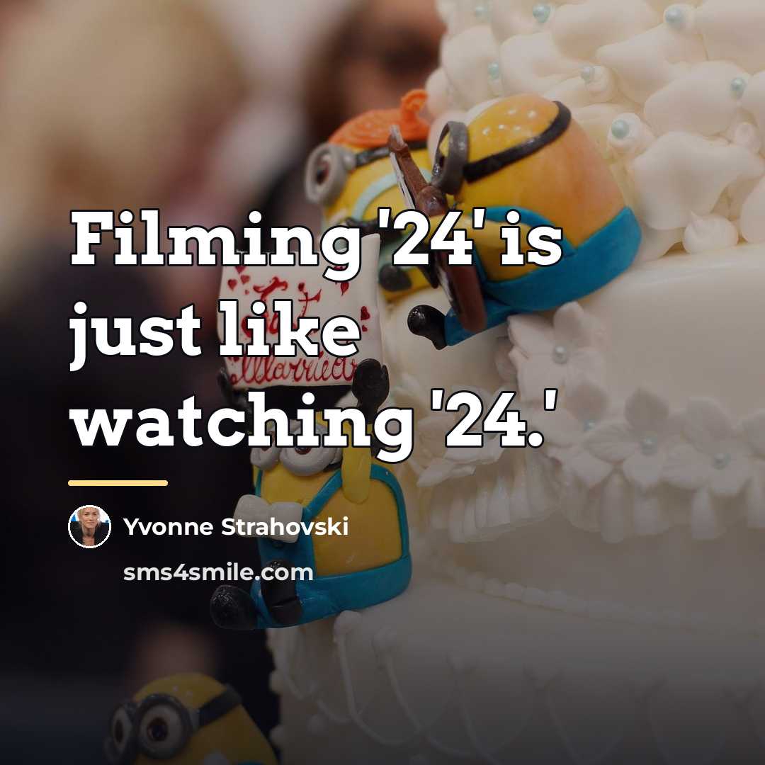 “Filming '24' is just like watching '24.'…” quote by Yvonne Strahovski