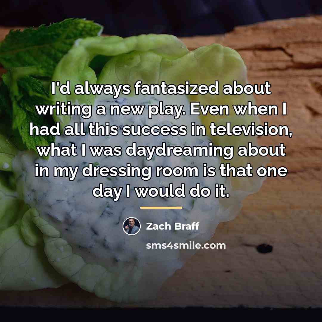 “I'd always fantasized about writing a new play. Even when…” quote by Zach Braff