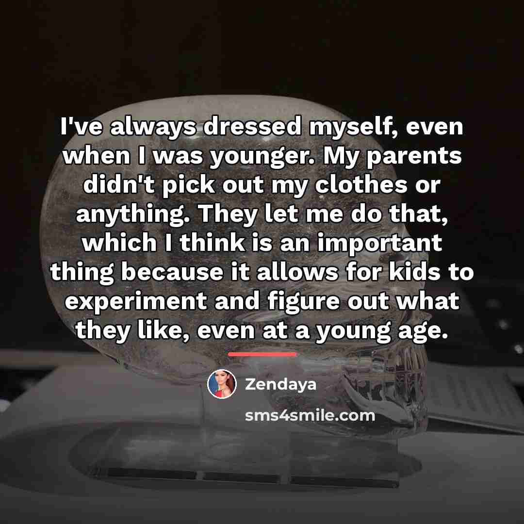 “I've always dressed myself, even when I was younger. My…” quote by Zendaya