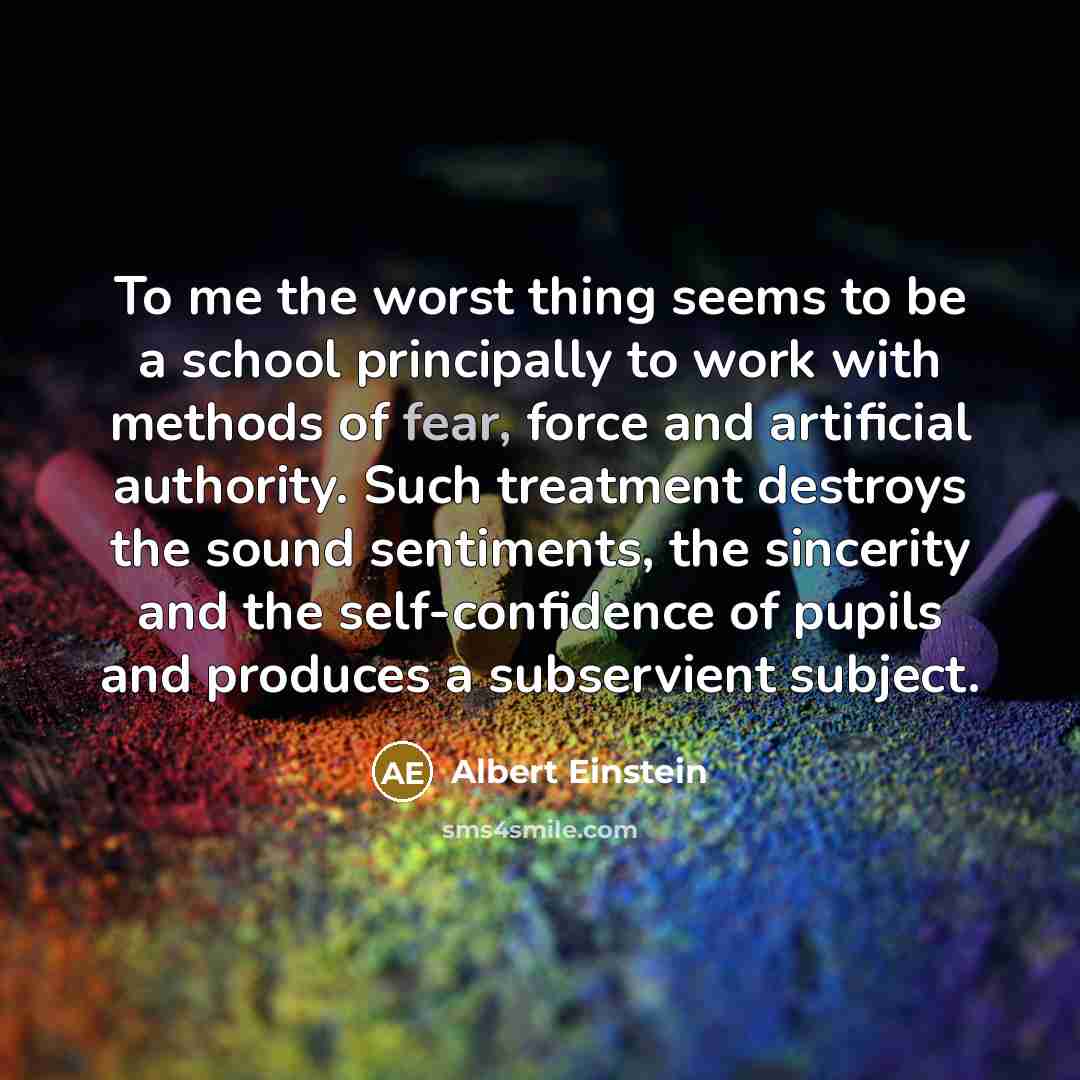 “To me the worst thing seems to be a school…” quote by Albert Einstein