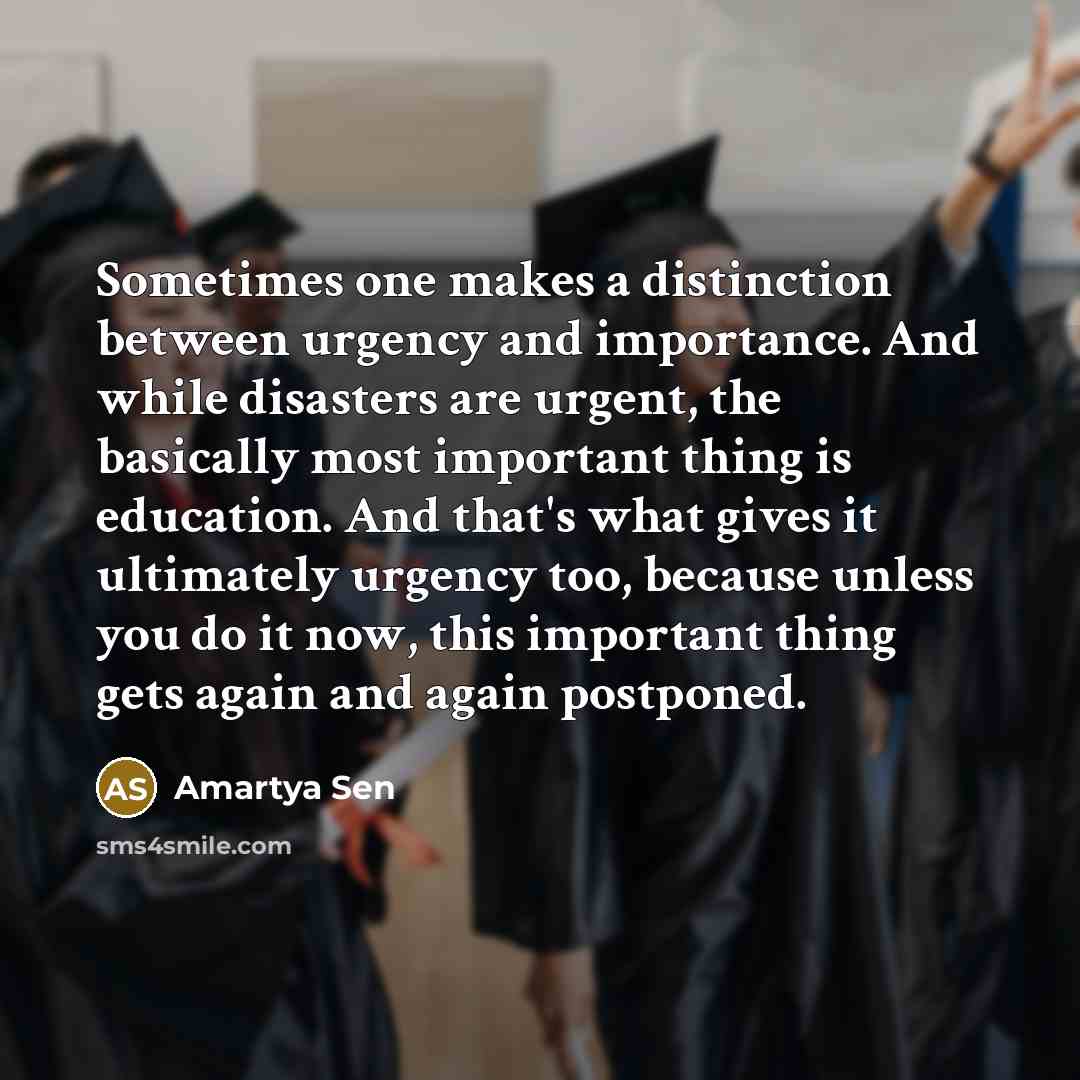 “Sometimes one makes a distinction between urgency and importance. And…” quote by Amartya Sen