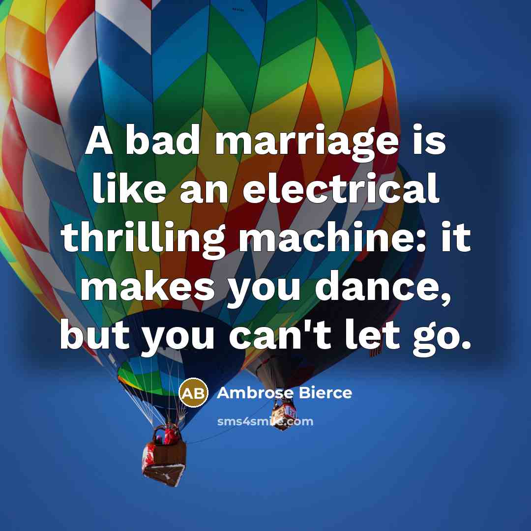 “A bad marriage is like an electrical thrilling machine: it…” quote by Ambrose Bierce