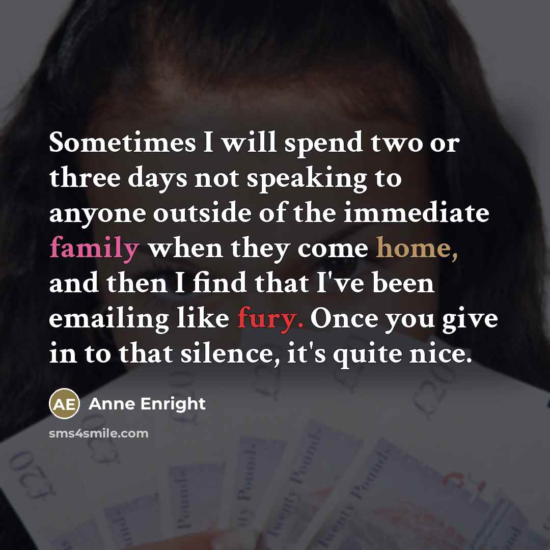 “Sometimes I will spend two or three days not speaking…” quote by Anne Enright