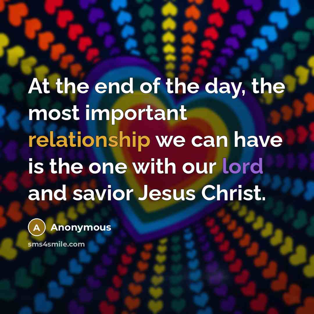 “At the end of the day, the most important relationship…” quote by Anonymous