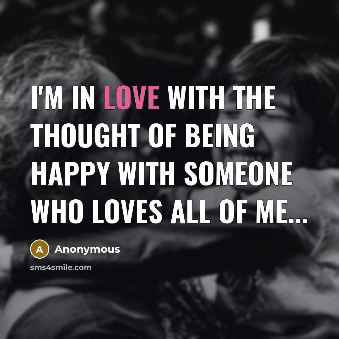 “I'm in love with the thought of being happy with…” quote by Anonymous