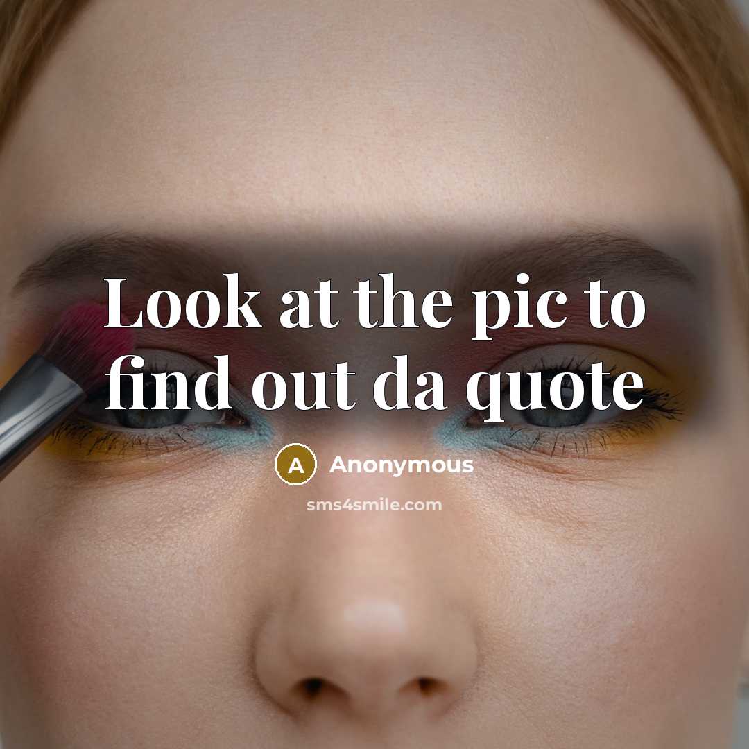 “Look at the pic to find out da quote” quote by Anonymous