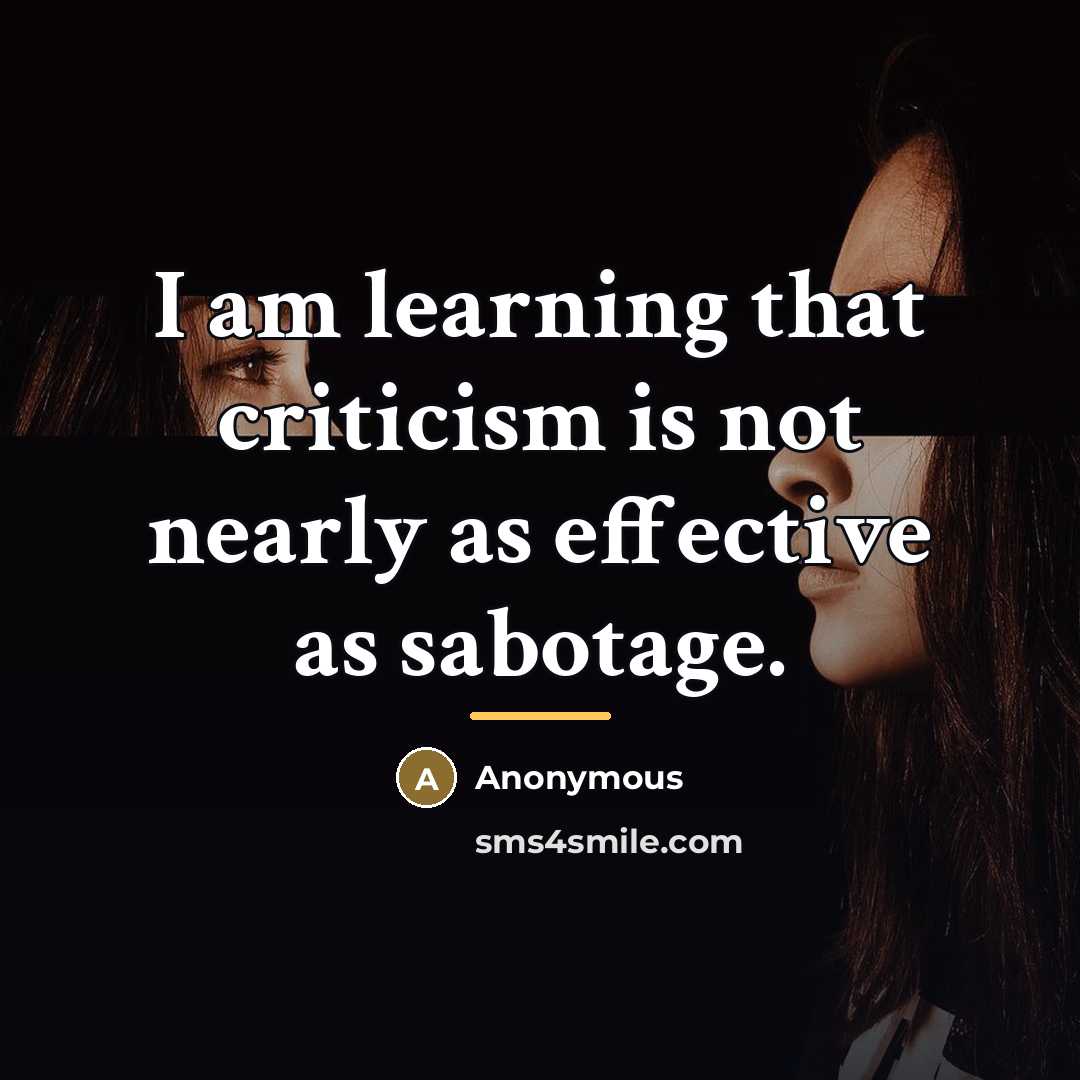 “I am learning that criticism is not nearly as effective…” quote by Anonymous