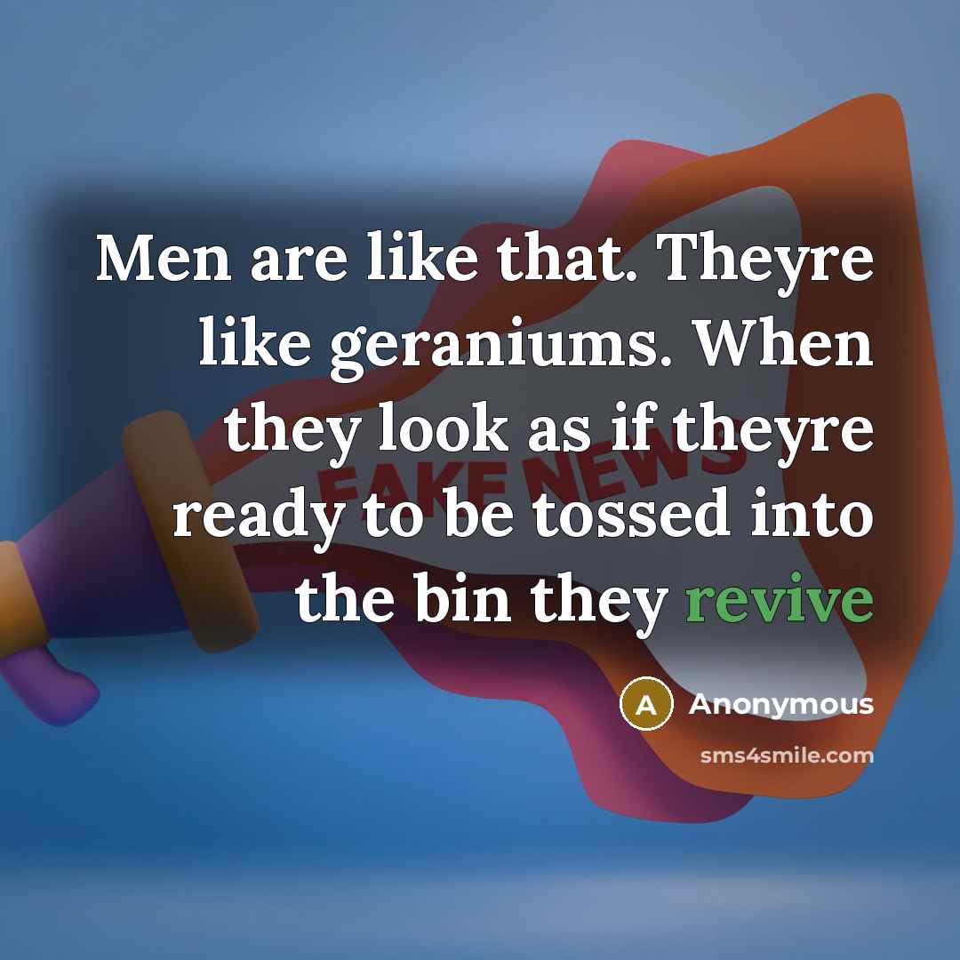 “Men are like that. Theyre like geraniums. When they look…” quote by Anonymous