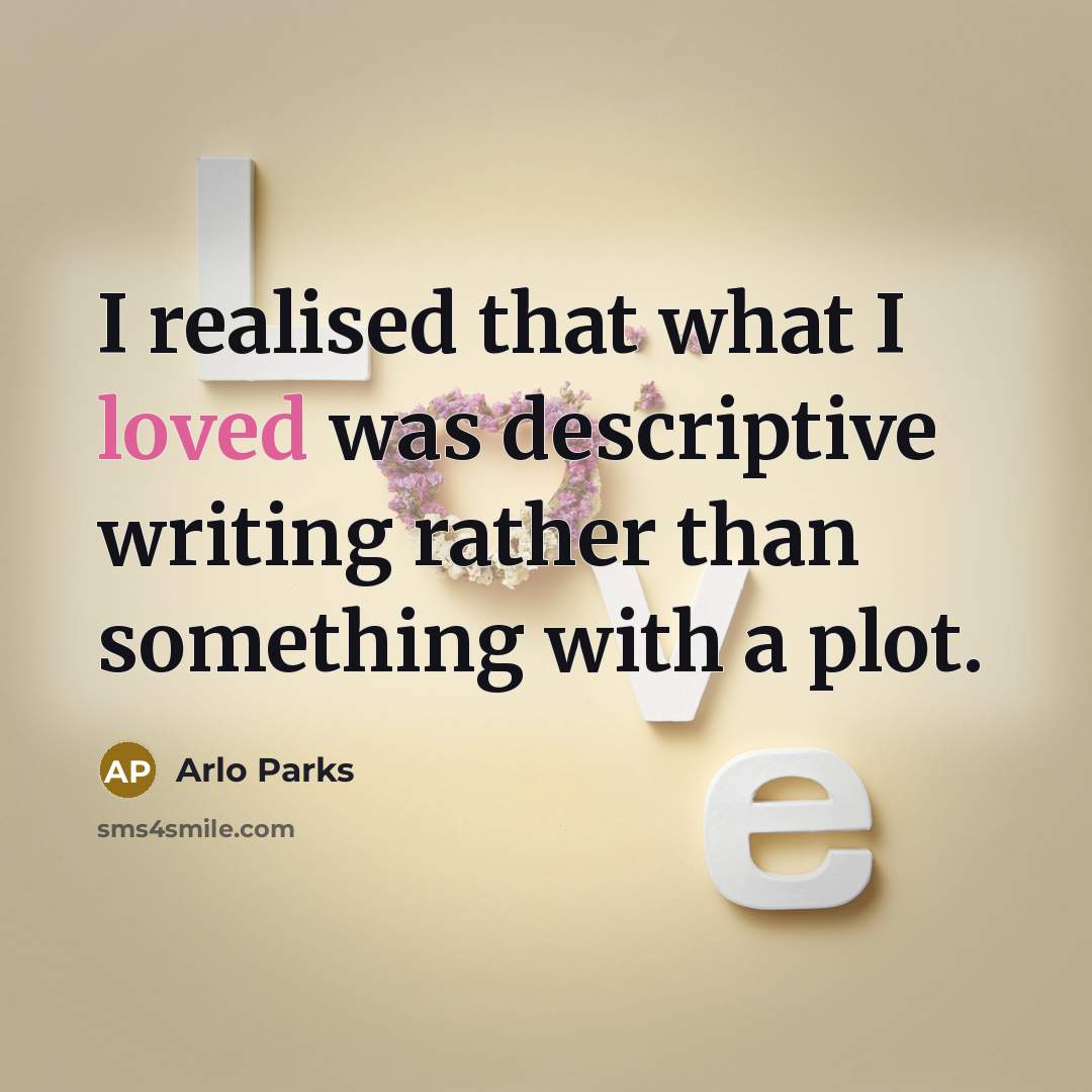 “I realised that what I loved was descriptive writing rather…” quote by Arlo Parks