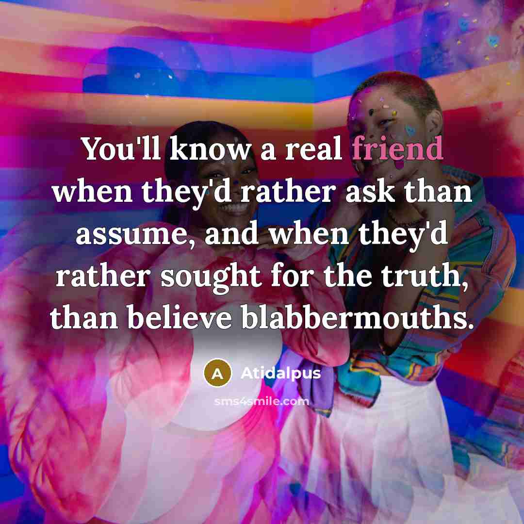 “You'll know a real friend when they'd rather ask than…” quote by Atidalpus