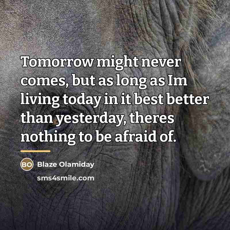 “Tomorrow might never comes, but as long as Im living…” quote by Blaze Olamiday