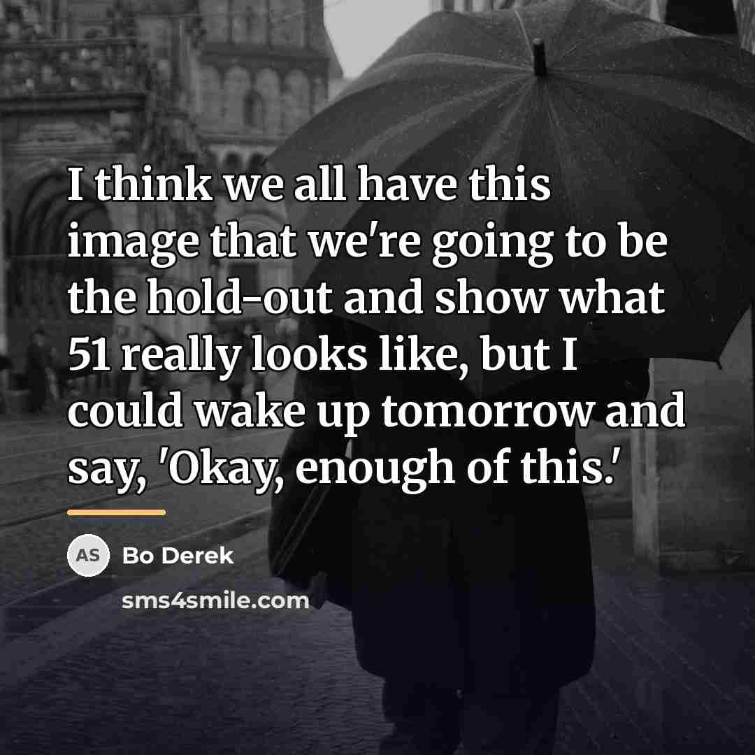 “I think we all have this image that we're going…” quote by Bo Derek