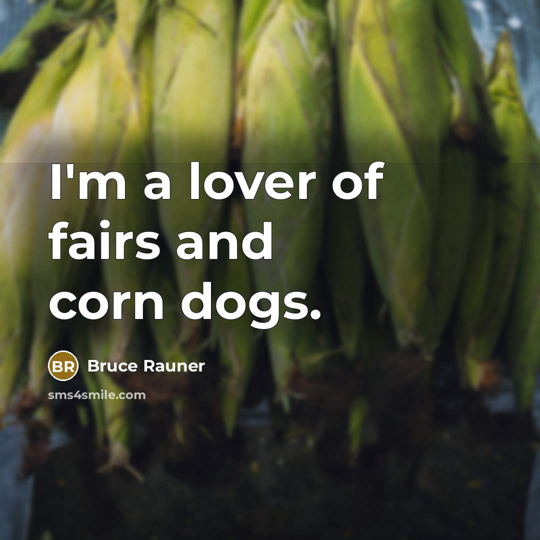 “I'm a lover of fairs and corn dogs.…” quote by Bruce Rauner