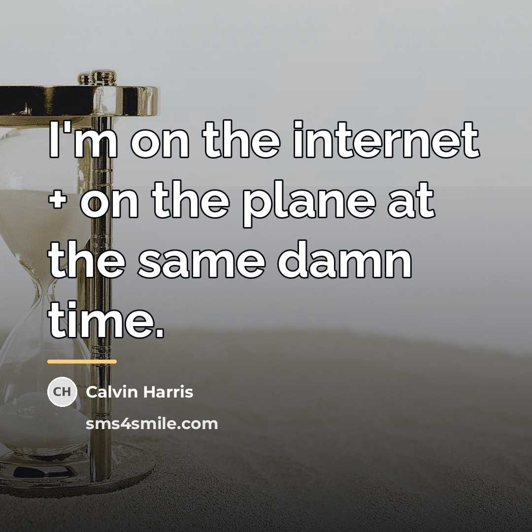 “I'm on the internet + on the plane at the…” quote by Calvin Harris