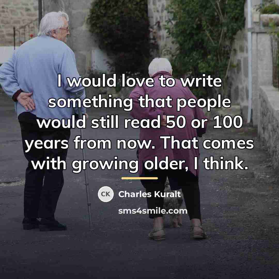 “I would love to write something that people would still…” quote by Charles Kuralt