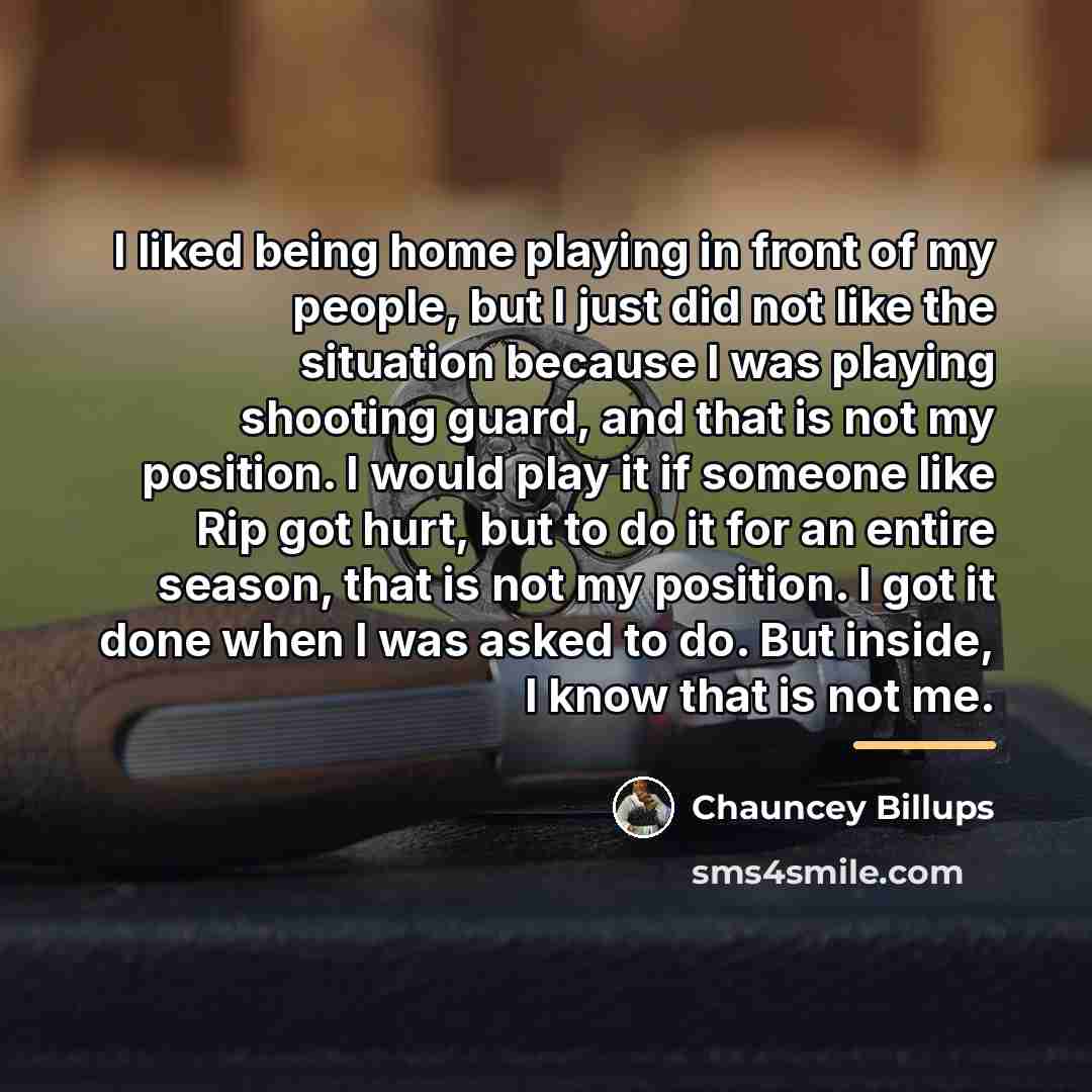“I liked being home playing in front of my people,…” quote by Chauncey Billups