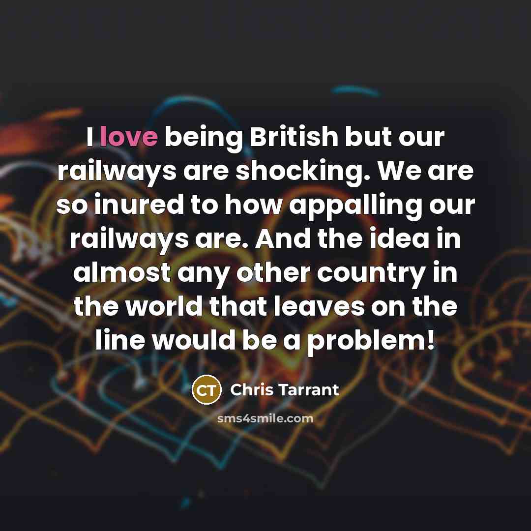 “I love being British but our railways are shocking. We…” quote by Chris Tarrant