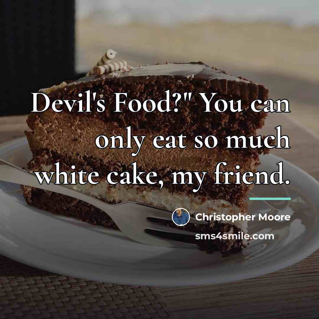 “Devil's Food?" You can only eat so much white cake,…” quote by Christopher Moore
