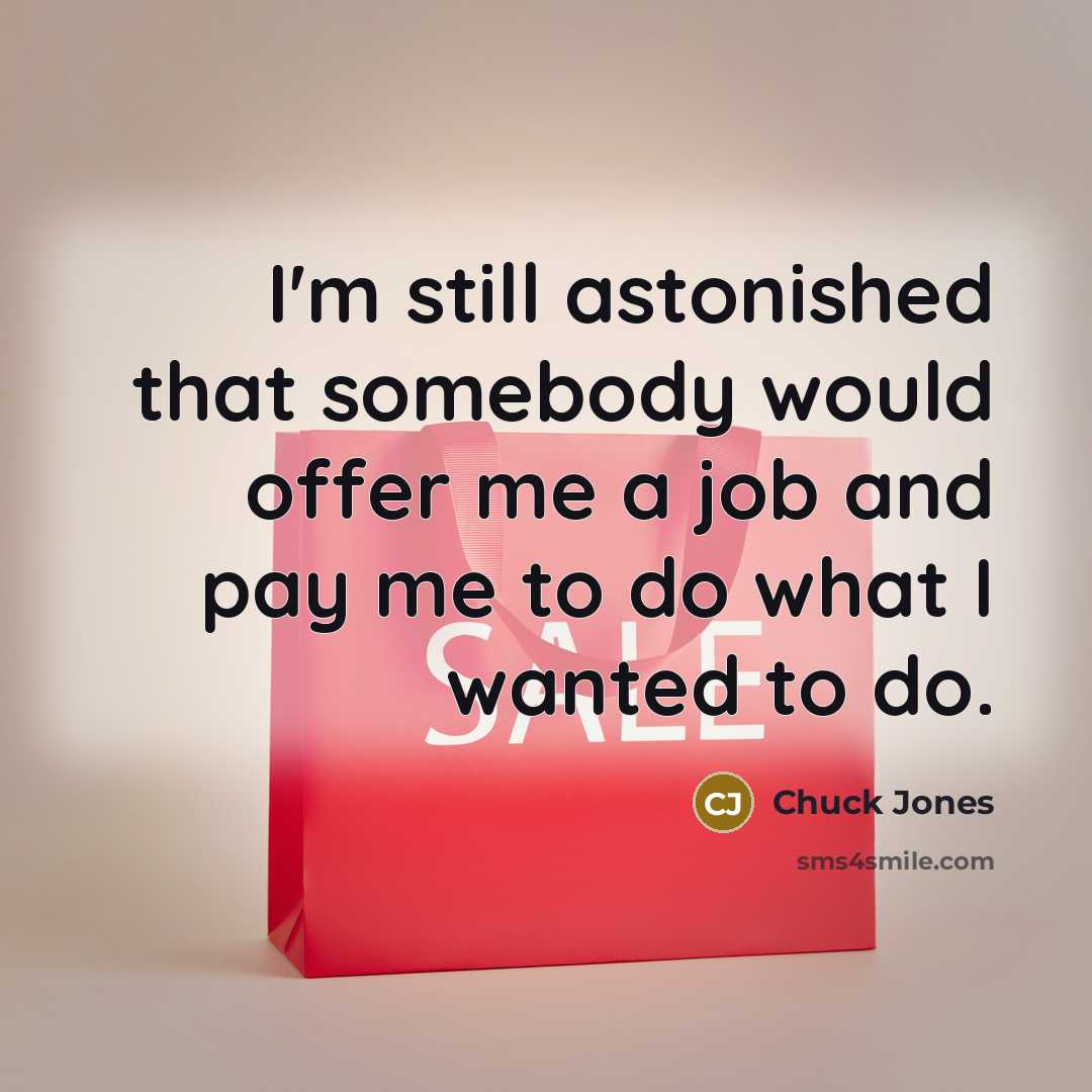 “I'm still astonished that somebody would offer me a job…” quote by Chuck Jones