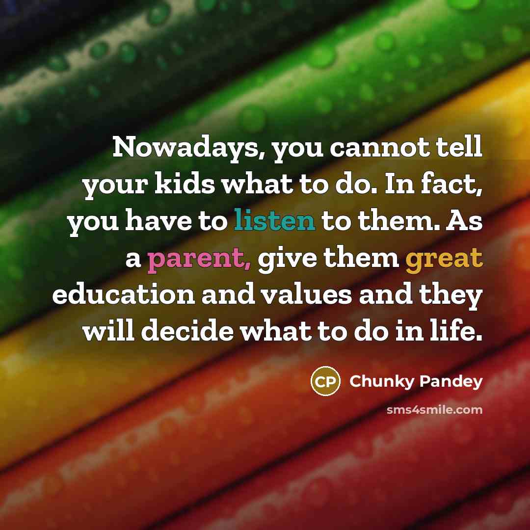 “Nowadays, you cannot tell your kids what to do. In…” quote by Chunky Pandey
