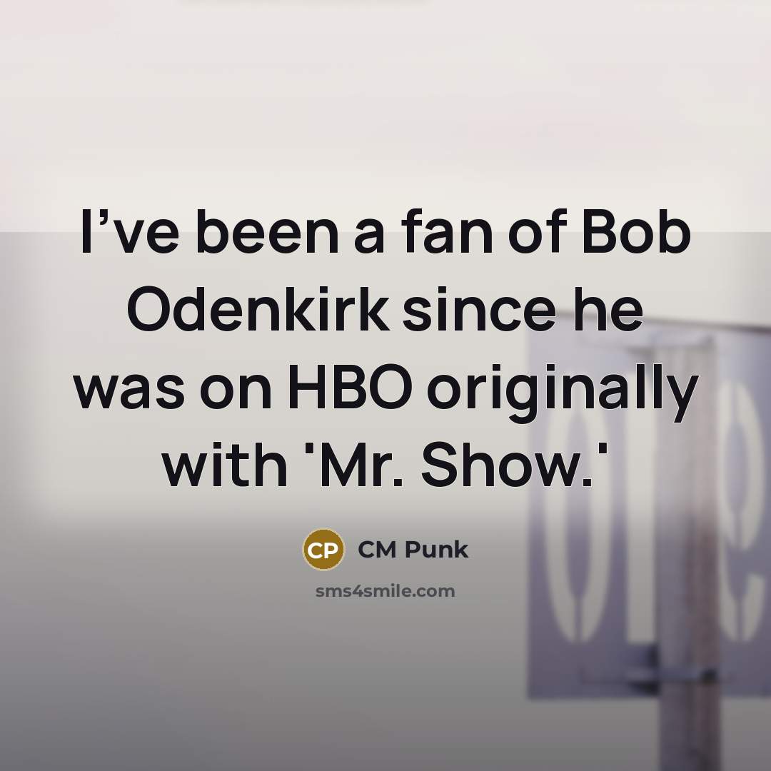 “I've been a fan of Bob Odenkirk since he was…” quote by CM Punk