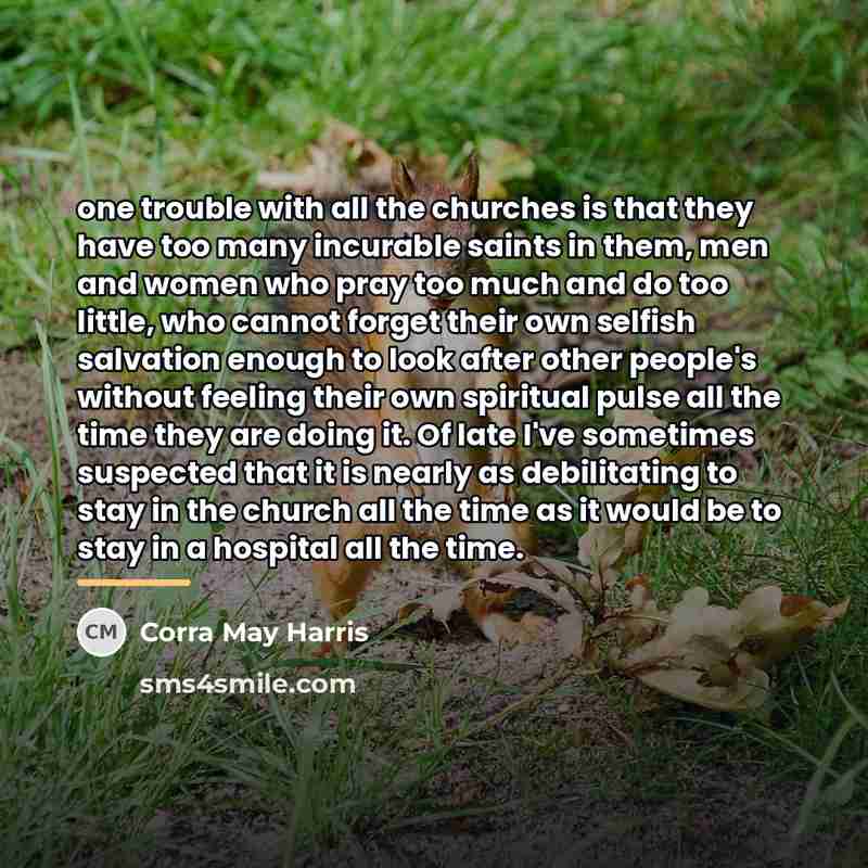 “one trouble with all the churches is that they have…” quote by Corra May Harris