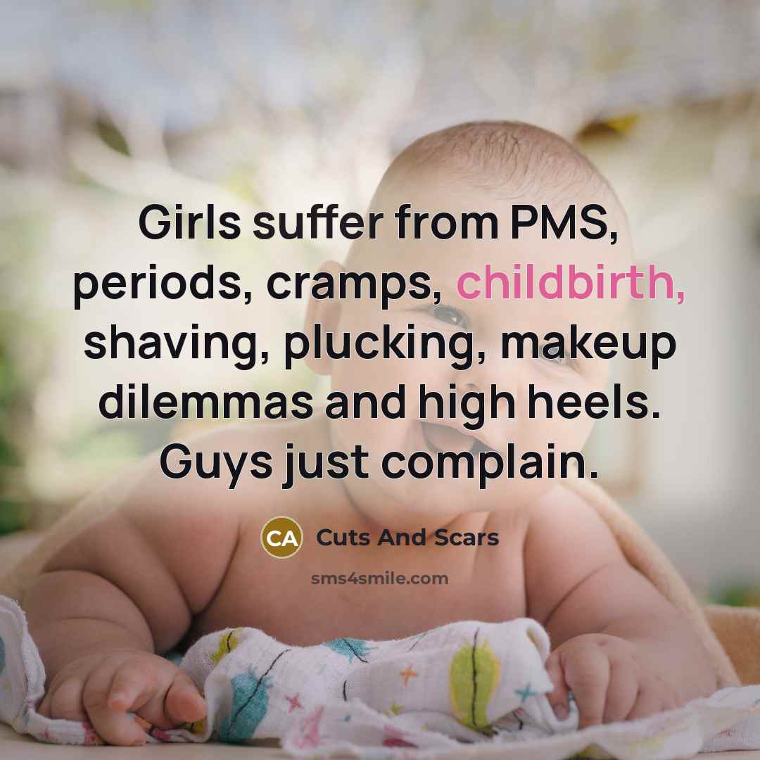 “Girls suffer from PMS, periods, cramps, childbirth, shaving, plucking, makeup…” quote by Cuts And Scars