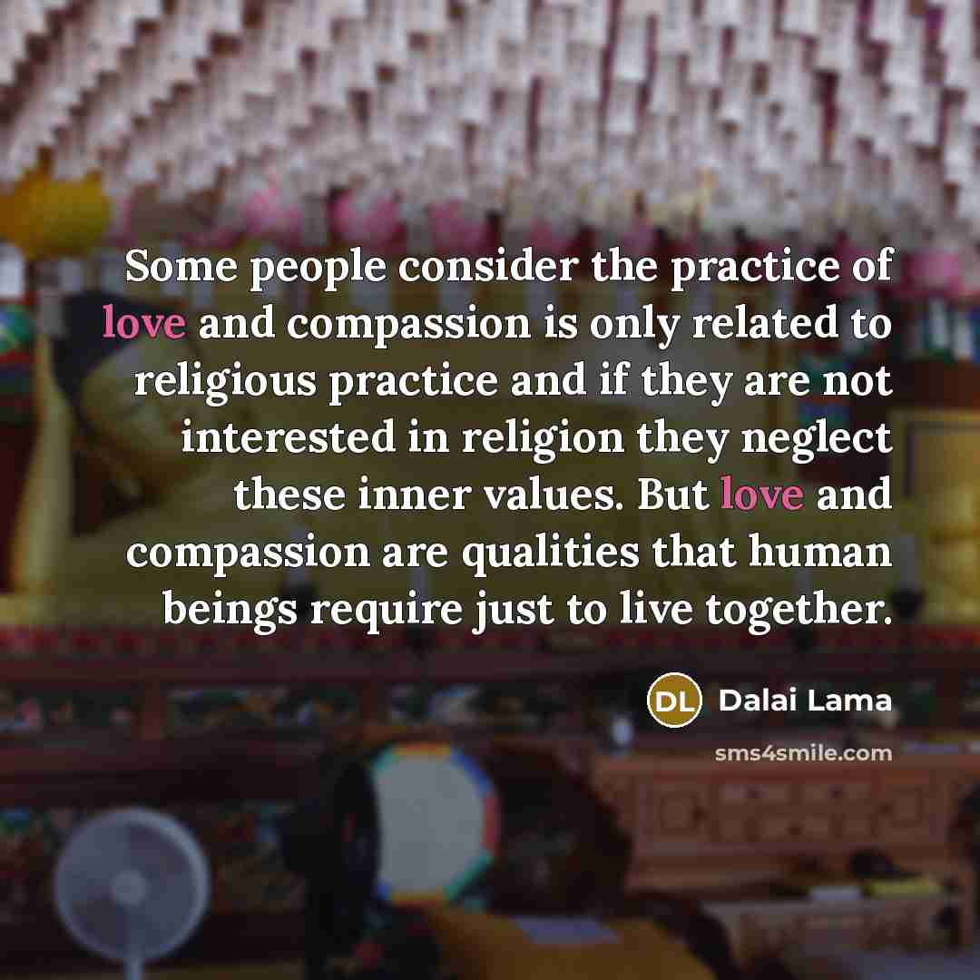 “Some people consider the practice of love and compassion is…” quote by Dalai Lama