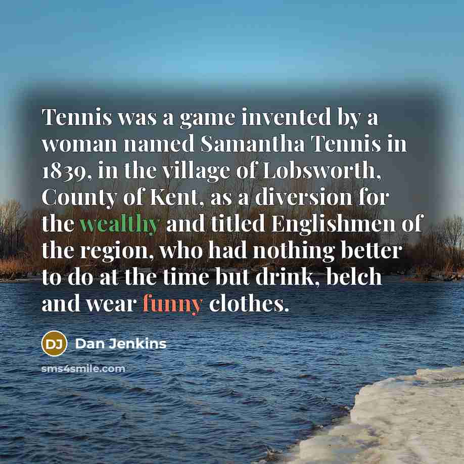 “Tennis was a game invented by a woman named Samantha…” quote by Dan Jenkins