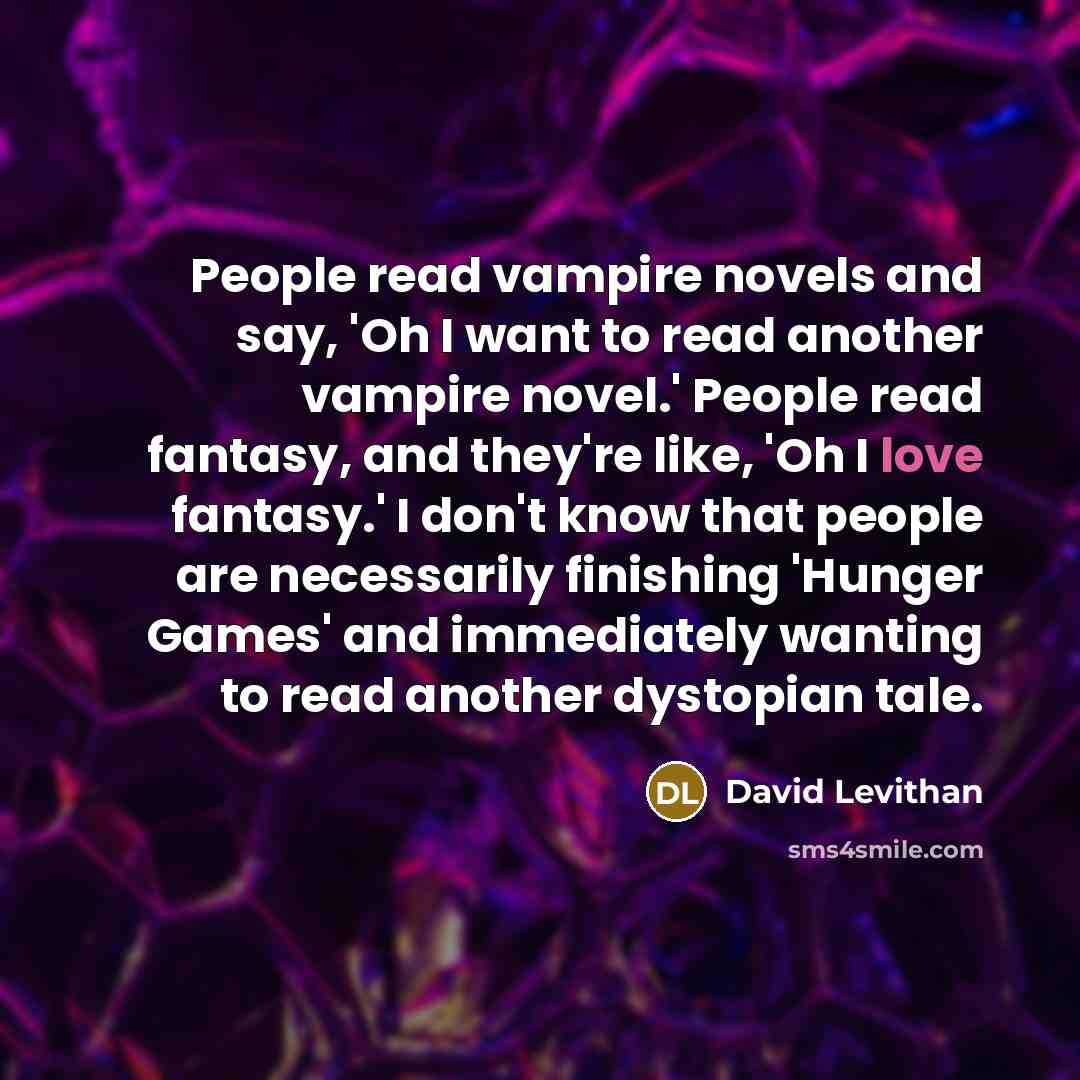 “People read vampire novels and say, 'Oh I want to…” quote by David Levithan
